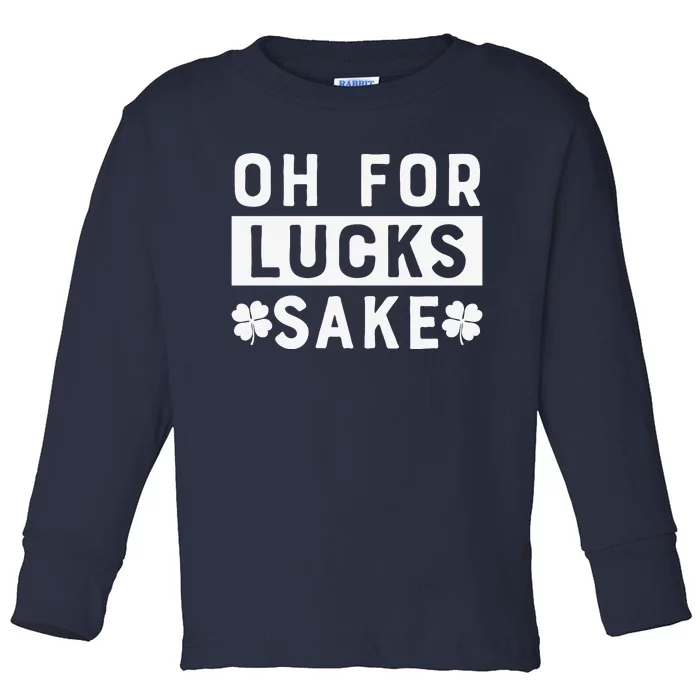 St Patricks Day Oh For Lucks Sake Toddler Long Sleeve Shirt