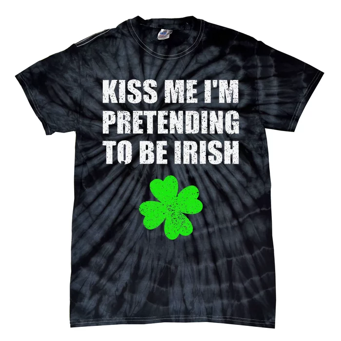 St Patricks Day Kiss Me I'm Pretending To Be Irish Tie-Dye T-Shirt