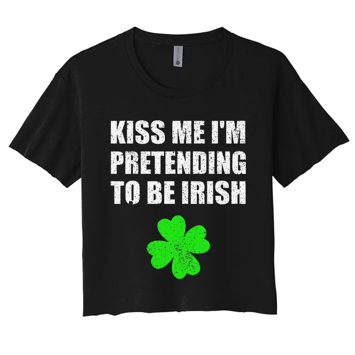 St Patricks Day Kiss Me I'm Pretending To Be Irish Women's Crop Top Tee