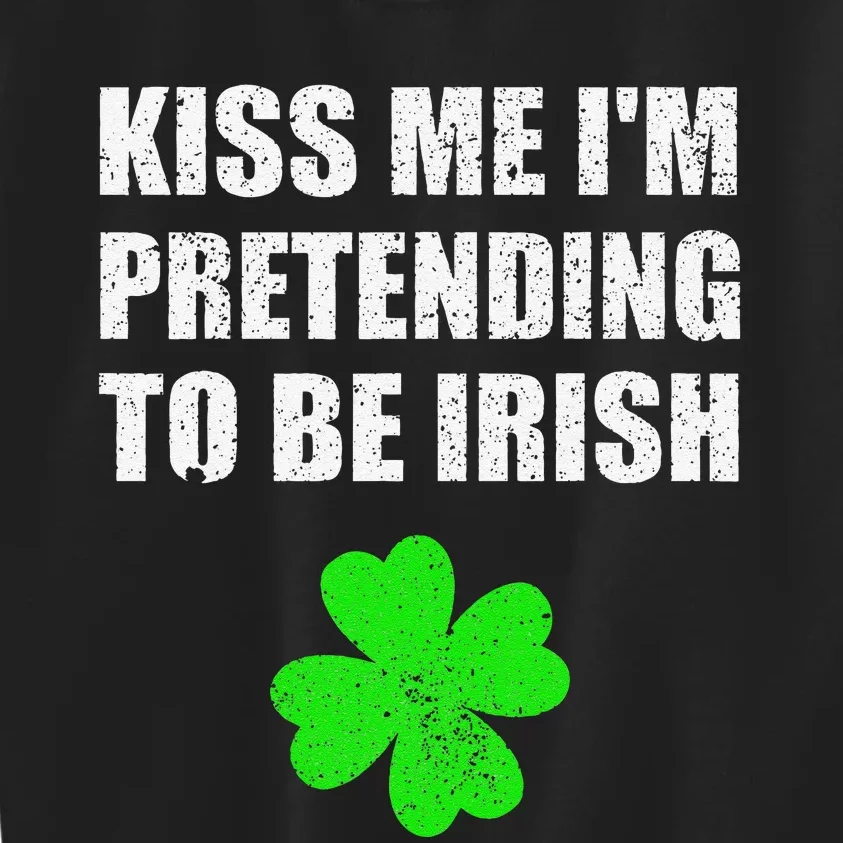 St Patricks Day Kiss Me I'm Pretending To Be Irish Kids Sweatshirt