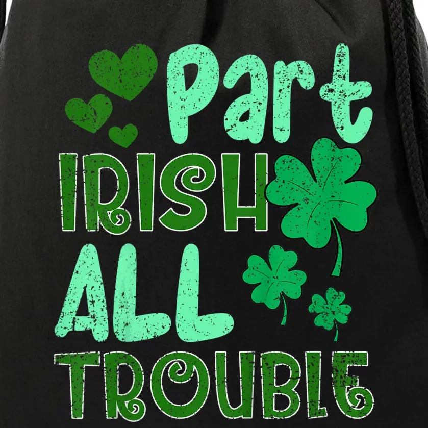 St Patricks Day Part Irish All Trouble Drawstring Bag