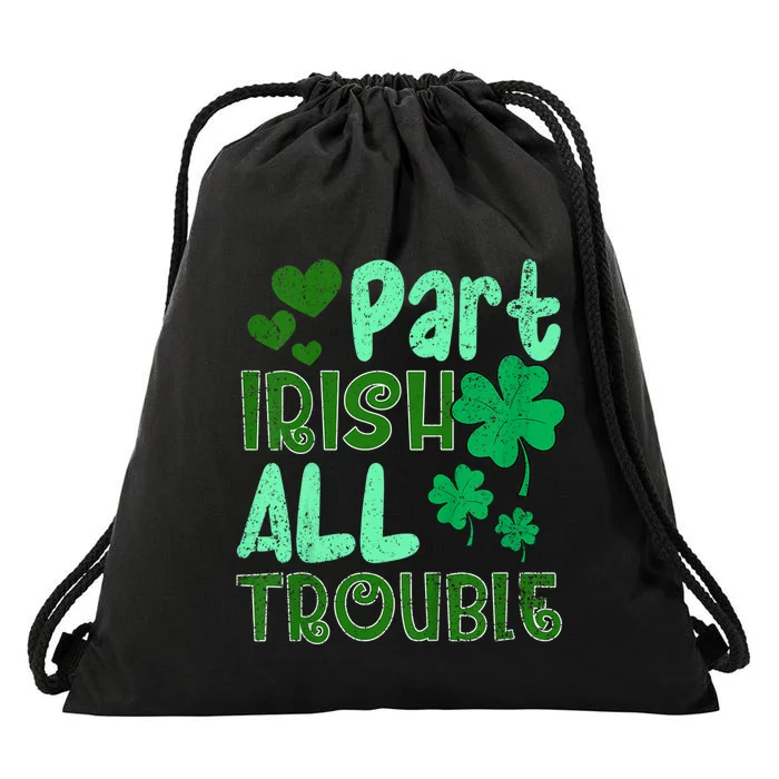 St Patricks Day Part Irish All Trouble Drawstring Bag