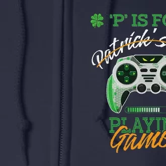 St Patrick Day Irish Gamer P Is For Playing Video Games Full Zip Hoodie