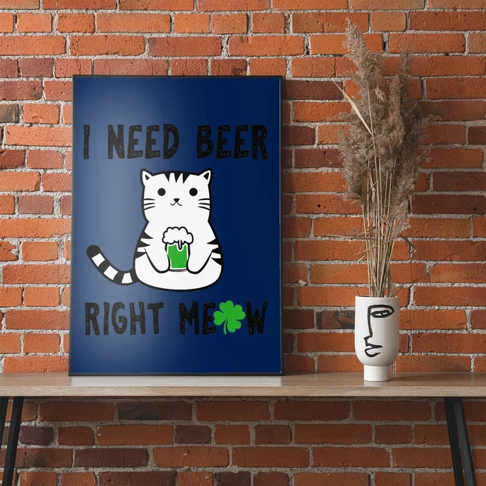 Saint Patrick's Day I Need Beer Right Meow Cat Poster