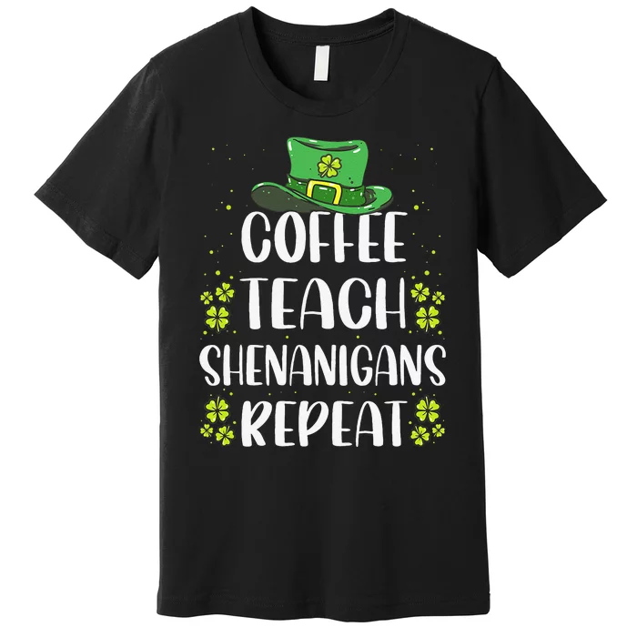 St Patricks Day Teachers Design For Teacher Who Loves Coffee Premium T-Shirt