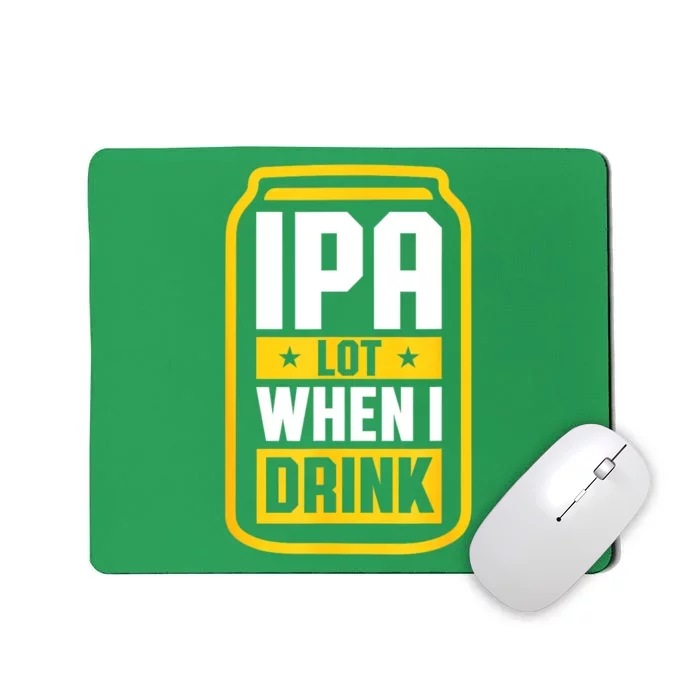 St Patricks Day Ipa Lot When I Drink Beer Lover Gift Mousepad