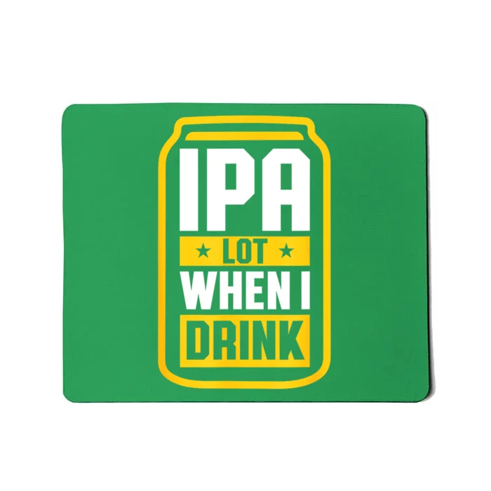 St Patricks Day Ipa Lot When I Drink Beer Lover Gift Mousepad