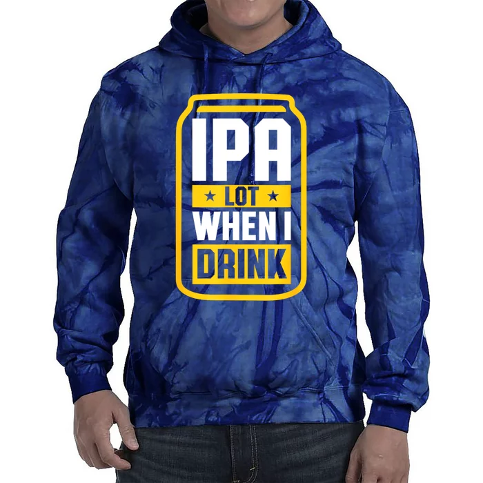 St Patricks Day Ipa Lot When I Drink Beer Lover Gift Tie Dye Hoodie