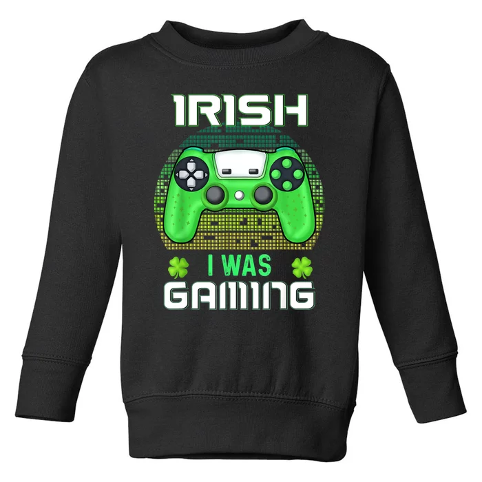 St Patricks Day Gamer Shamrock Irish I Was Gaming Toddler Sweatshirt