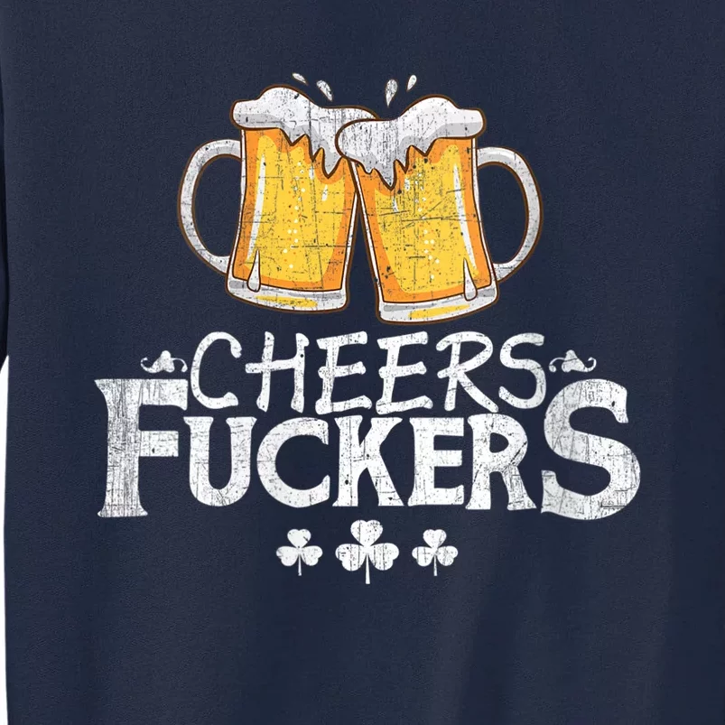 St Patricks Day Cheers Fuckers Tall Sweatshirt