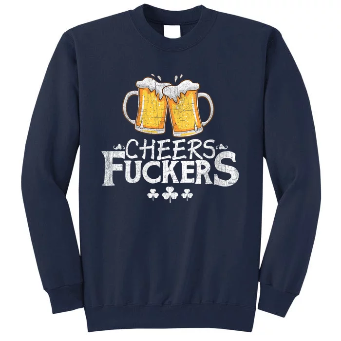 St Patricks Day Cheers Fuckers Tall Sweatshirt