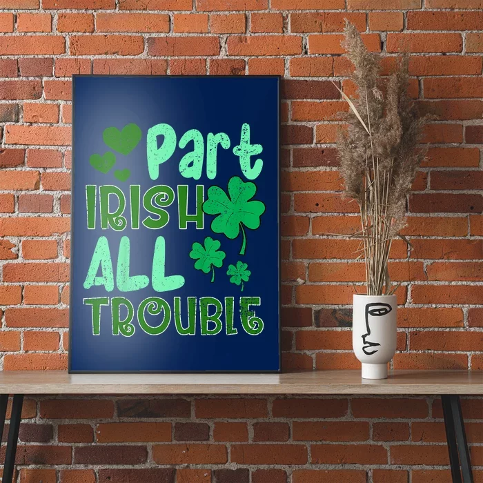 St Patricks Day Part Irish All Trouble Poster