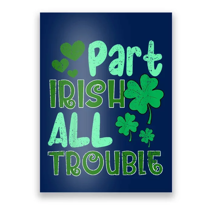 St Patricks Day Part Irish All Trouble Poster