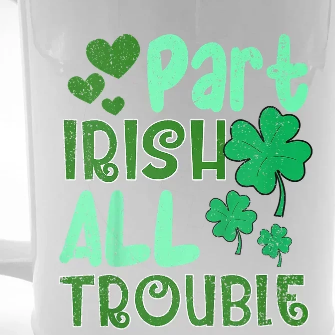 St Patricks Day Part Irish All Trouble Front & Back Beer Stein