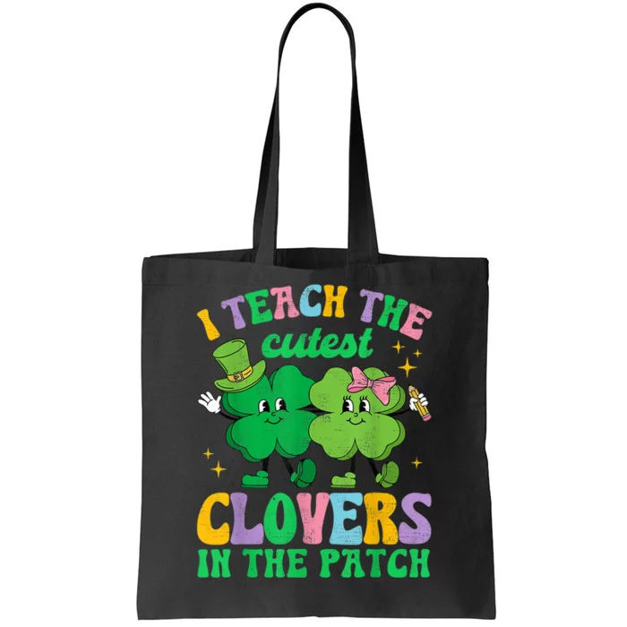 St Patricks Day Teacher I Teach The Cutest Clovers In Patch Tote Bag