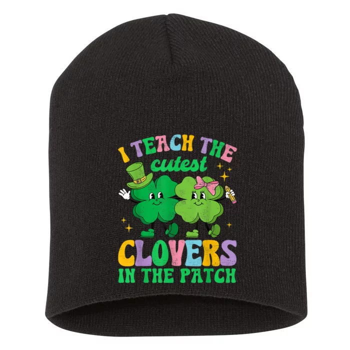 St Patricks Day Teacher I Teach The Cutest Clovers In Patch Short Acrylic Beanie