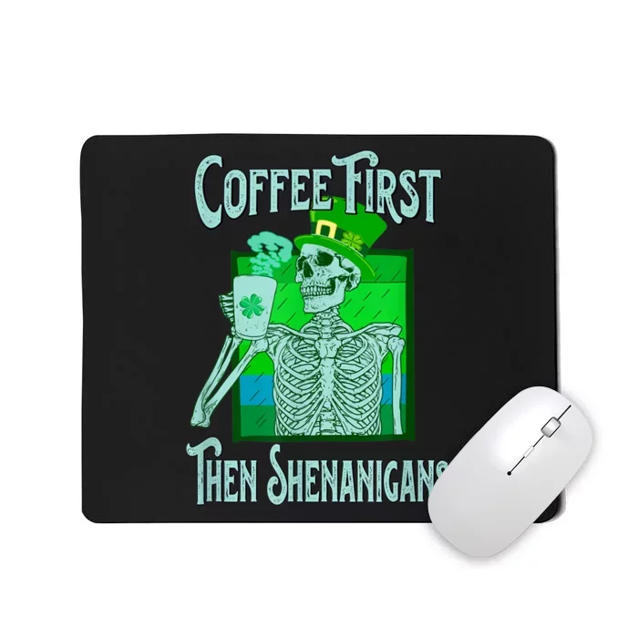 Saint Patrick's Day Skeleton Coffee First Then Shenanigans Mousepad