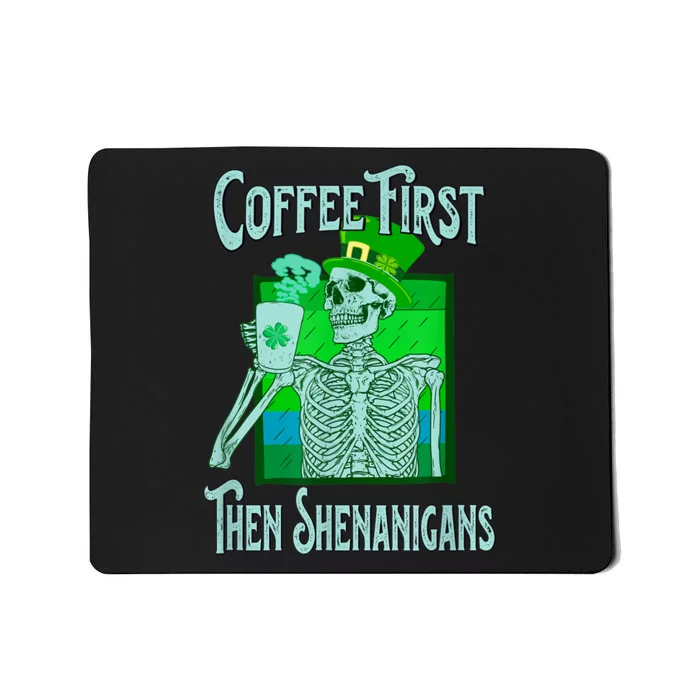 Saint Patrick's Day Skeleton Coffee First Then Shenanigans Mousepad