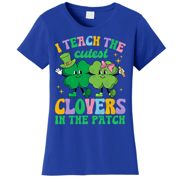 St Patricks Day Teacher I Teach The Cutest Clovers In Patch Gift Women's T-Shirt