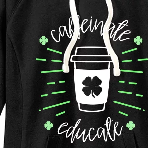 St Patricks Day Teacher Quote Caffeinate And Educate Great Gift Women's Fleece Hoodie