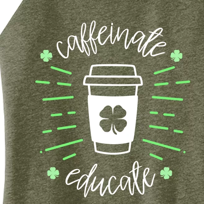 St Patricks Day Teacher Quote Caffeinate And Educate Great Gift Women’s Perfect Tri Rocker Tank