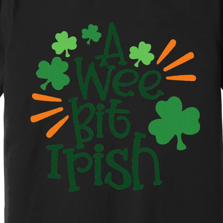 Saint Patrick's Day A Wee Bit Irish Lucky Charmss Paddy's Day Premium T-Shirt