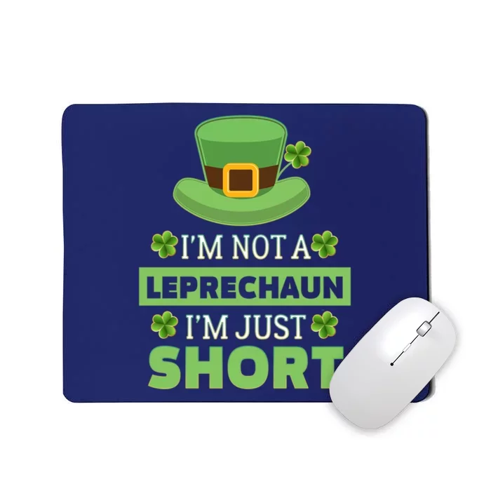 St. Patricks Day With IM Not A Leprechaun IM Just Short Mousepad