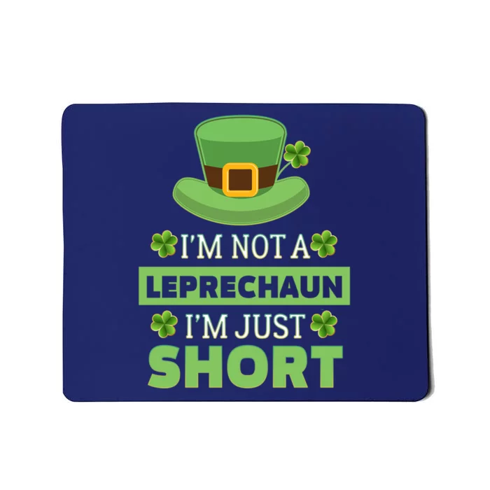 St. Patricks Day With IM Not A Leprechaun IM Just Short Mousepad