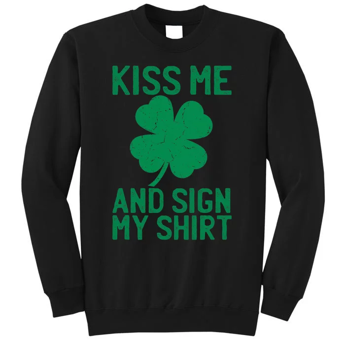 St Patricks Day Kiss Me And Sign My St Pattys Trophy Tall Sweatshirt