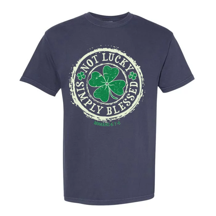 St. Patrick's Day Not Lucky Simply Blessed Romans 4 78 Garment-Dyed Heavyweight T-Shirt