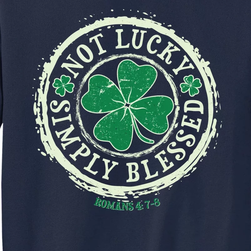 St. Patrick's Day Not Lucky Simply Blessed Romans 4 78 Tall Sweatshirt