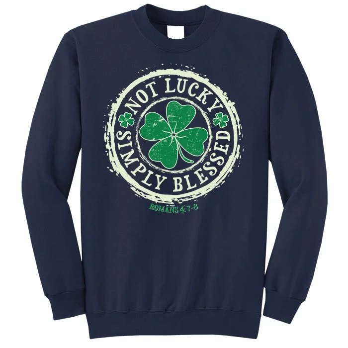 St. Patrick's Day Not Lucky Simply Blessed Romans 4 78 Tall Sweatshirt