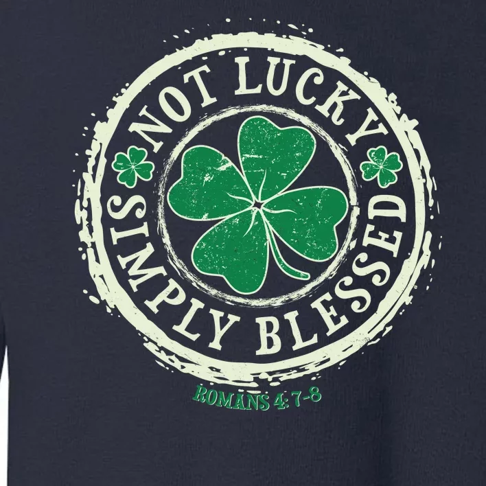 St. Patrick's Day Not Lucky Simply Blessed Romans 4 78 Toddler Sweatshirt