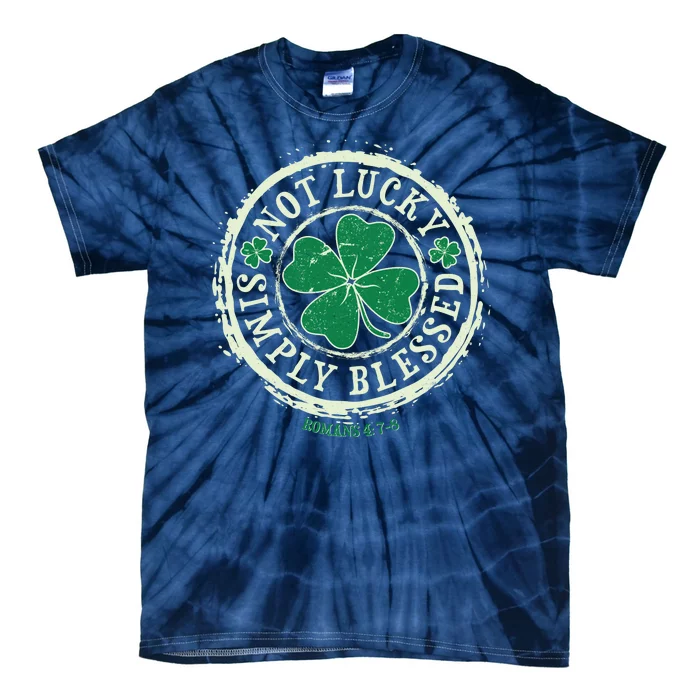 St. Patrick's Day Not Lucky Simply Blessed Romans 4 78 Tie-Dye T-Shirt