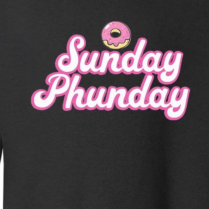 Sunday Phunday Donuts Funny Donut Lover Toddler Sweatshirt