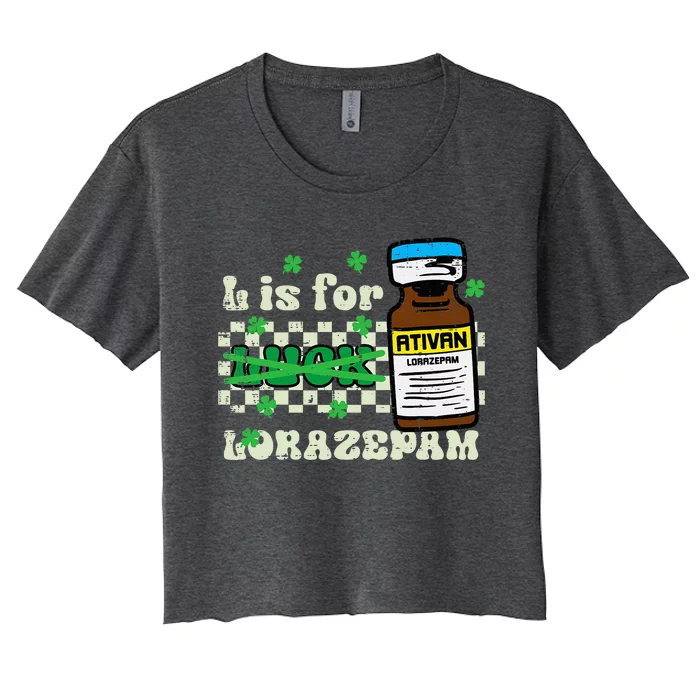 St Patricks Day L For Lorazepam Saint Paddys Nurse Women's Crop Top Tee