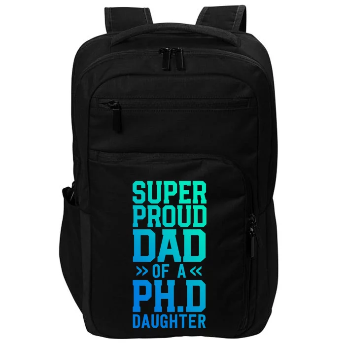 Super Proud Dad Of A Ph D Daughter Phd Graduation Father Cool Gift Impact Tech Backpack