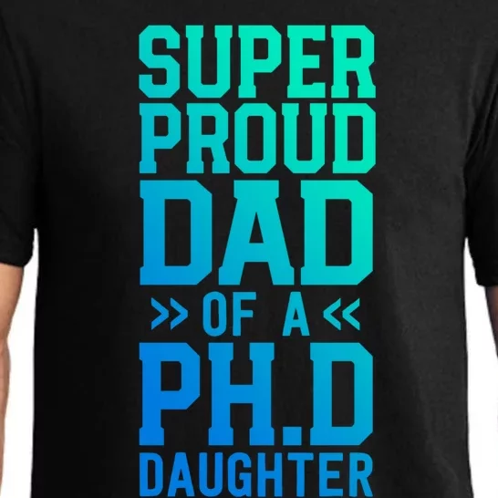 Super Proud Dad Of A Ph D Daughter Phd Graduation Father Cool Gift Pajama Set