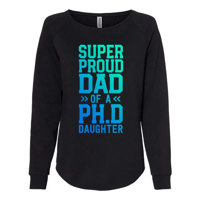 Super Proud Dad Of A Ph D Daughter Phd Graduation Father Cool Gift Womens California Wash Sweatshirt