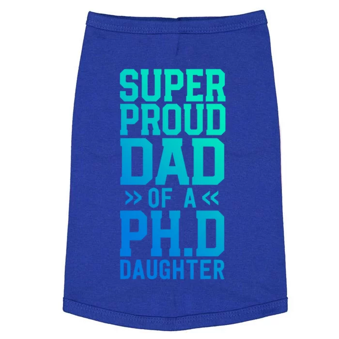 Super Proud Dad Of A Ph D Daughter Phd Graduation Father Cool Gift Doggie Tank