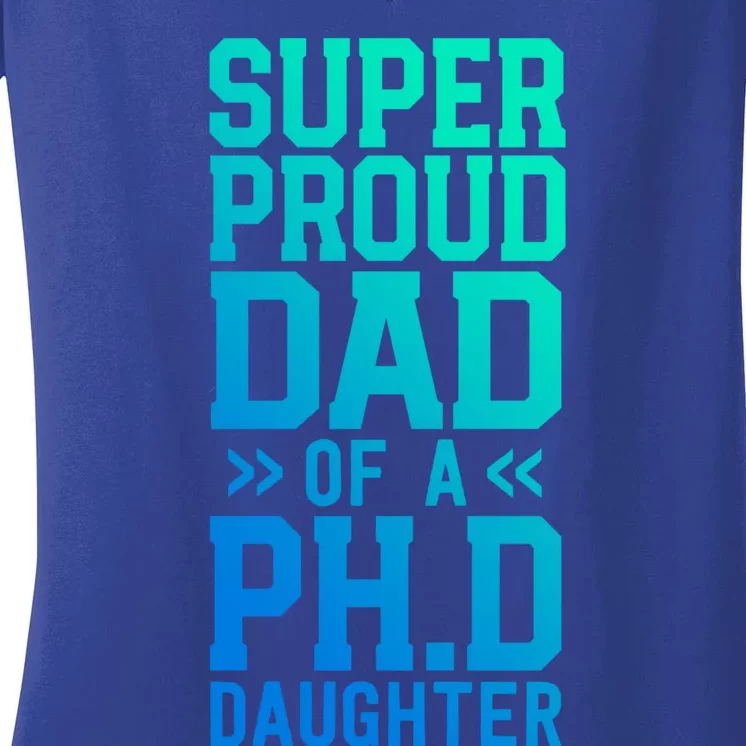 Super Proud Dad Of A Ph D Daughter Phd Graduation Father Cool Gift Women's V-Neck T-Shirt