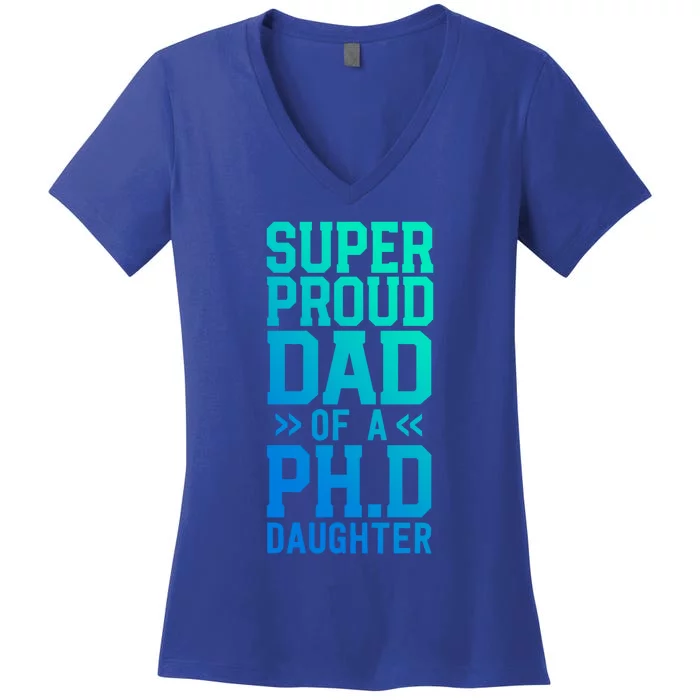 Super Proud Dad Of A Ph D Daughter Phd Graduation Father Cool Gift Women's V-Neck T-Shirt