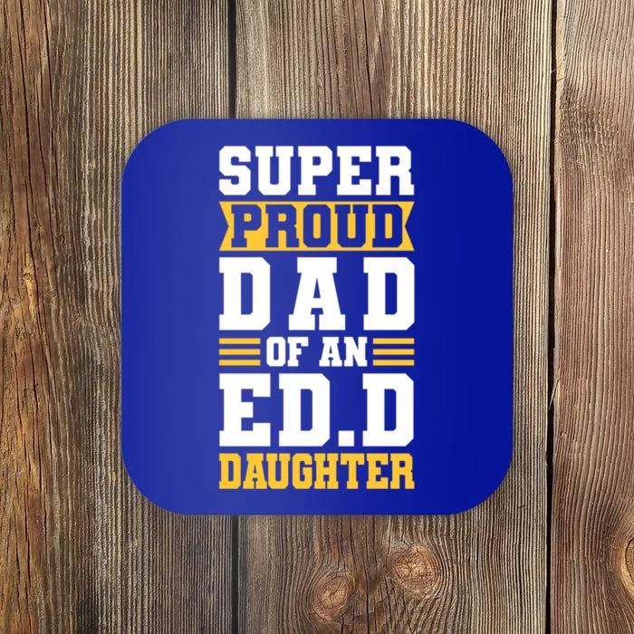 Super Proud Dad Of An Ed D Daughter Fathers Dad Cute Gift Coaster