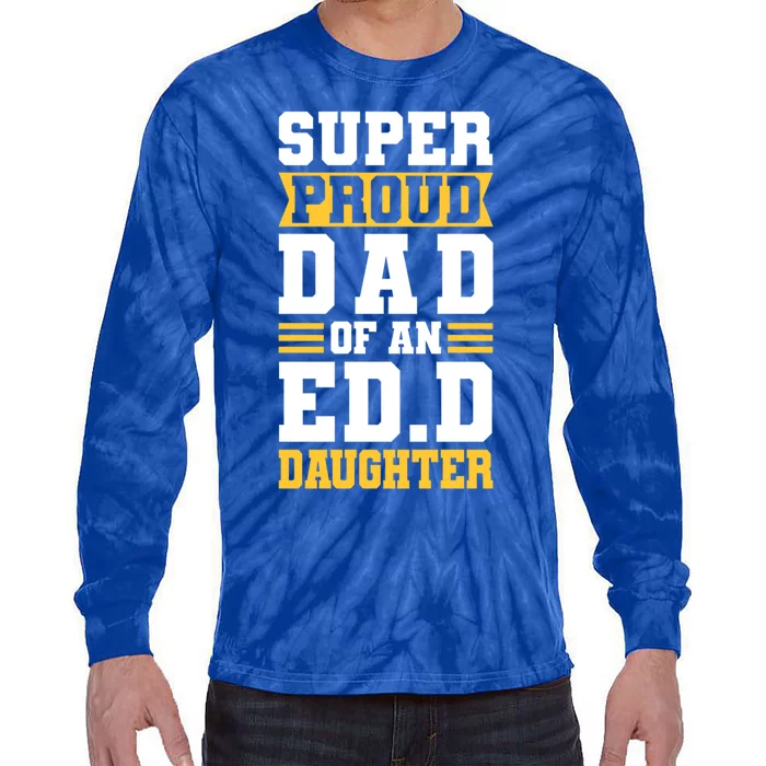 Super Proud Dad Of An Ed D Daughter Fathers Dad Cute Gift Tie-Dye Long Sleeve Shirt