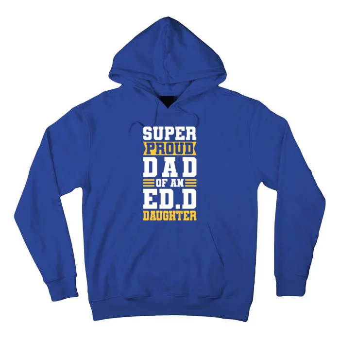 Super Proud Dad Of An Ed D Daughter Fathers Dad Cute Gift Tall Hoodie