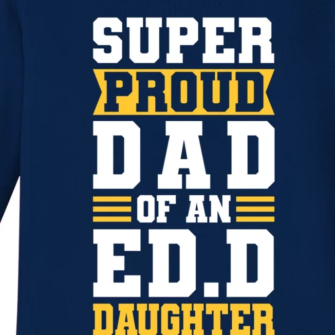 Super Proud Dad Of An Ed D Daughter Fathers Dad Cute Gift Baby Long Sleeve Bodysuit