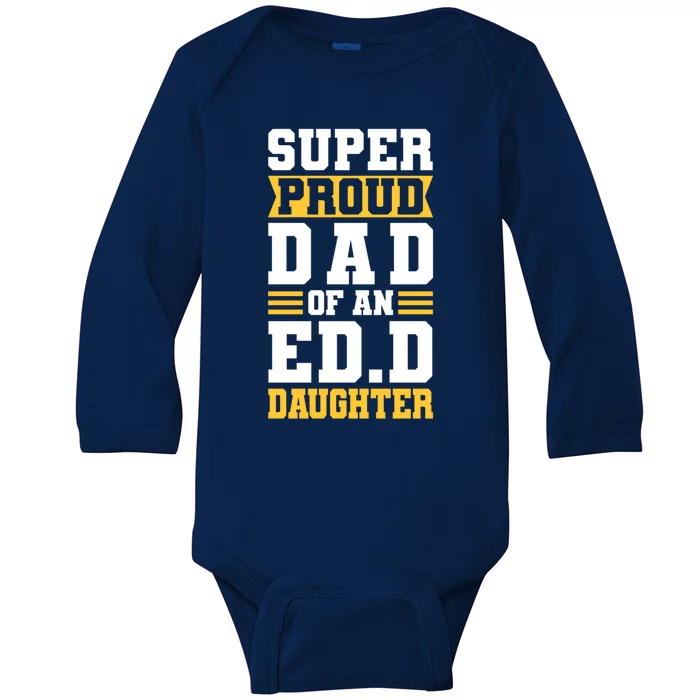 Super Proud Dad Of An Ed D Daughter Fathers Dad Cute Gift Baby Long Sleeve Bodysuit