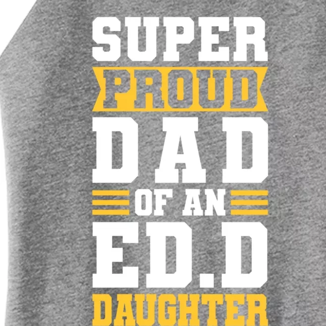 Super Proud Dad Of An Ed D Daughter Fathers Dad Cute Gift Women’s Perfect Tri Rocker Tank