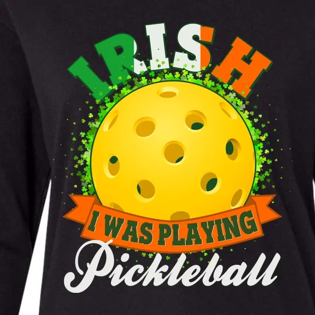 St Patricks Day Irish I Was Playing Pickleball Womens Cotton Relaxed Long Sleeve T-Shirt