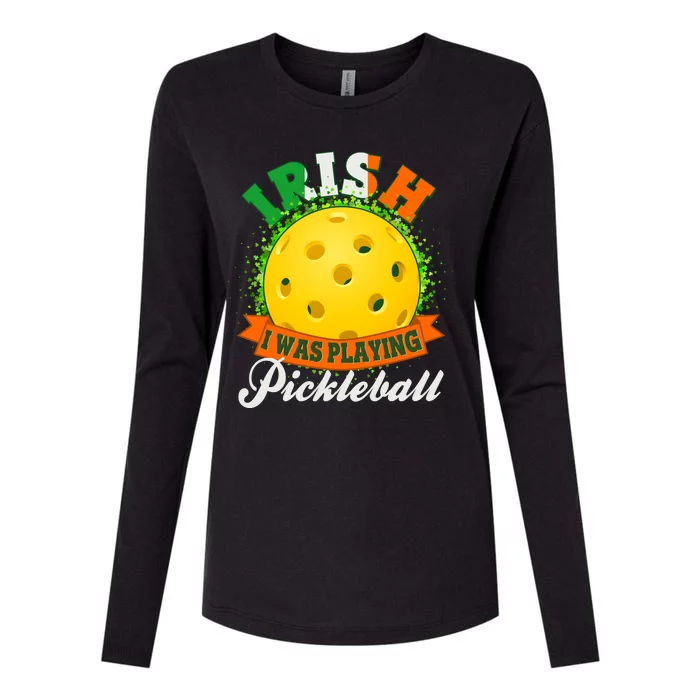 St Patricks Day Irish I Was Playing Pickleball Womens Cotton Relaxed Long Sleeve T-Shirt